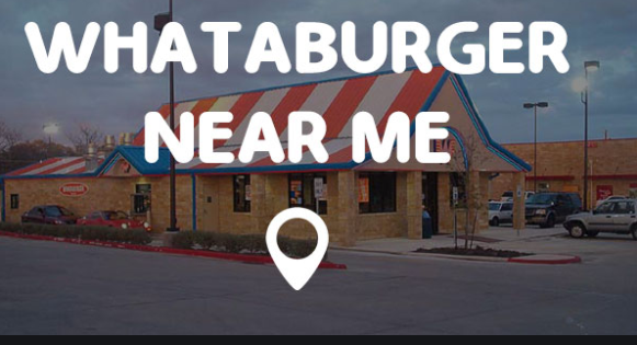 Whataburger Near Me Now - Whataburger Near Me Hours