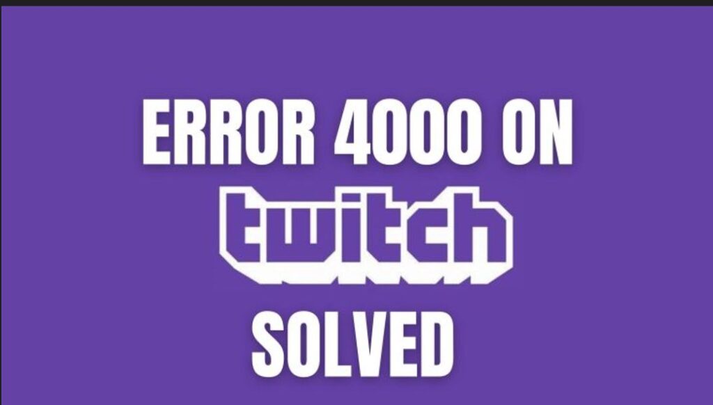 How to fix error 4000 on Twitch